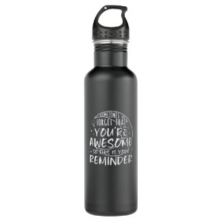 Sometimes You Forget You're Awesome SO THIS IS YOU 710 Ml Water Bottle