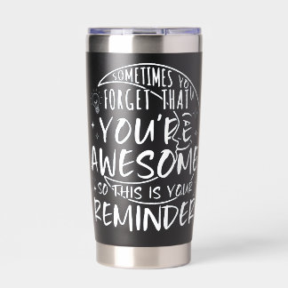 Sometimes You Forget You're Awesome SO THIS IS YOU Insulated Tumbler