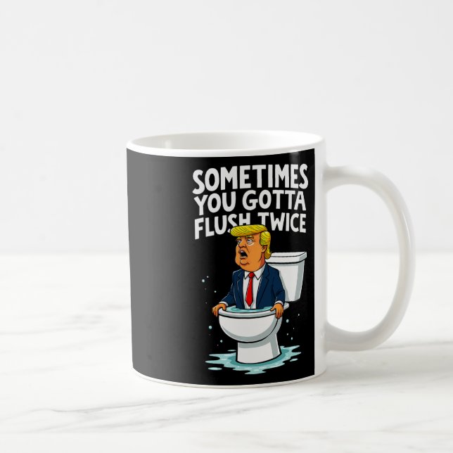 Sometimes You Gotta Flush Twice 1  Coffee Mug (Right)