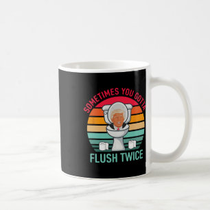 Sometimes You Gotta Flush Twice Anti Trump Vintage Coffee Mug