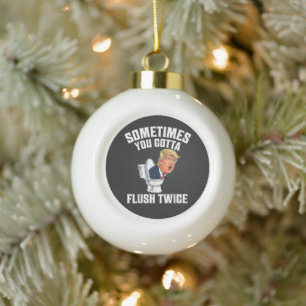 Sometimes You Gotta Flush Twice Ceramic Ball Christmas Ornament