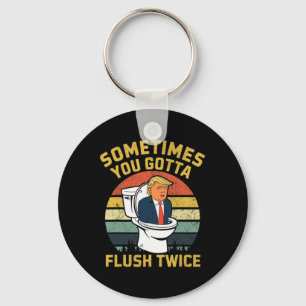 Sometimes You Gotta Flush Twice Funny Anti Trump E Keychain