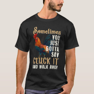 Sometimes You Just Gotta Say Cluck It Funny Chicke T-Shirt