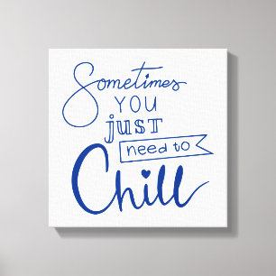Sometimes You Just Need To Chill Canvas Print