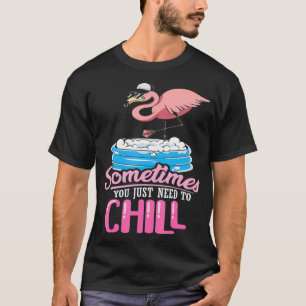 Sometimes you just need to chill  funny pink flami T-Shirt