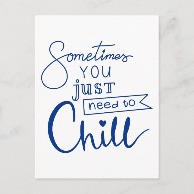 Sometimes You Just Need To Chill Postcard (Front)