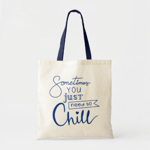 Sometimes You Just Need To Chill Tote Bag