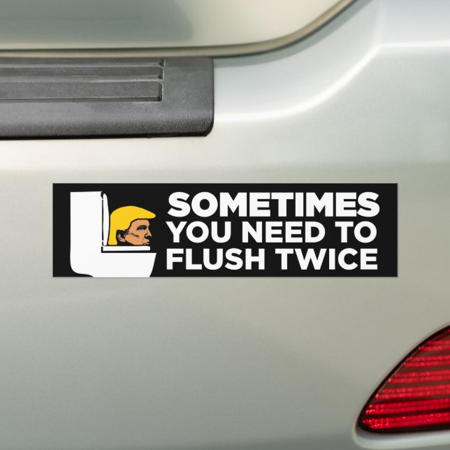 Sometimes You Need To Flush Twice Anti-Trump Bumper Sticker (On Car)