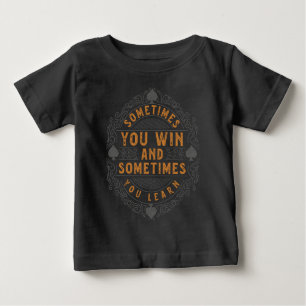 Sometimes you win and sometimes you learn baby T-Shirt