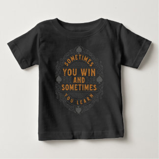 Sometimes you win and sometimes you learn baby T-Shirt