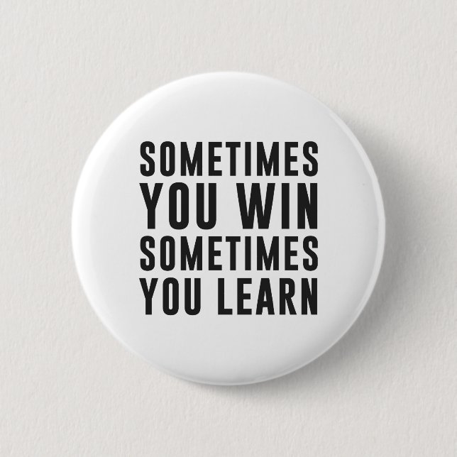 Sometimes you win, sometimes you learn 2 inch round button (Front)