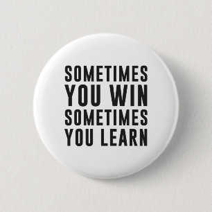 Sometimes you win, sometimes you learn 2 inch round button