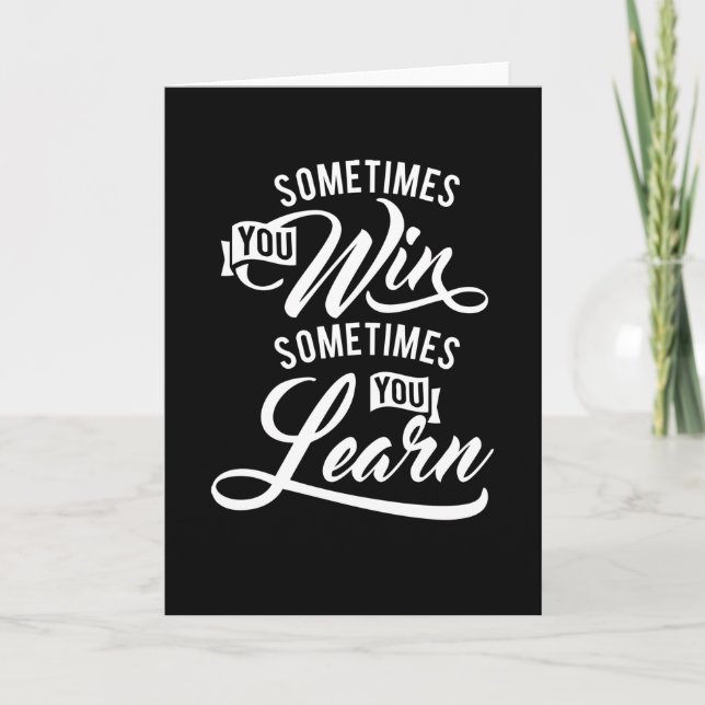 Sometimes You Win Sometimes You Learn Card (Front)