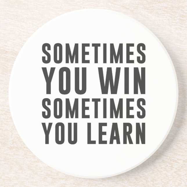 Sometimes you win, sometimes you learn coaster (Front)