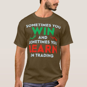 Sometimes you win sometimes you learn in trading q T-Shirt