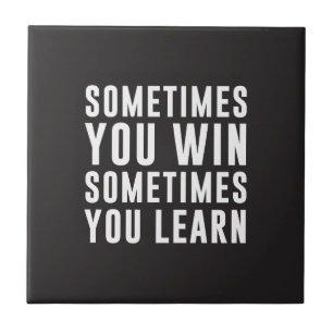 Sometimes you win, sometimes you learn tile