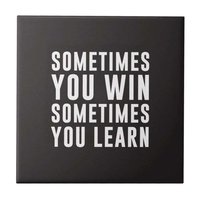 Sometimes you win, sometimes you learn tile (Front)