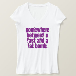 Somewhere between a fast and a fat bomb tee shirt