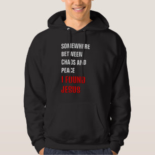 SOMEWHERE BETWEEN ... I FOUND JESUS Christian Swea Hoodie