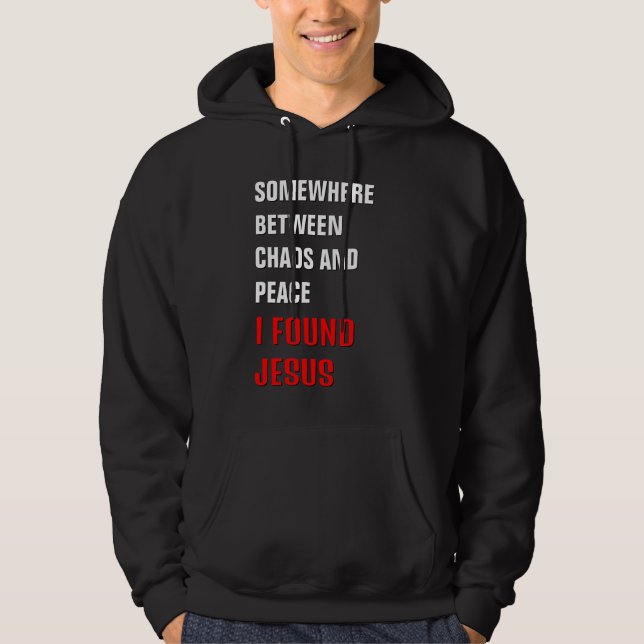 SOMEWHERE BETWEEN ... I FOUND JESUS Christian Swea Hoodie (Front)