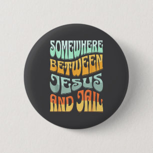 Somewhere Between Jesus And Jail Funny Christian Q 2 Inch Round Button