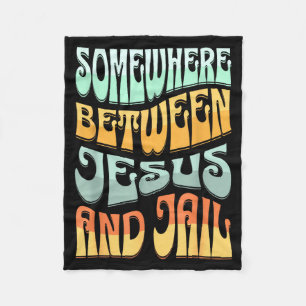 Somewhere Between Jesus And Jail Funny Christian Q Fleece Blanket