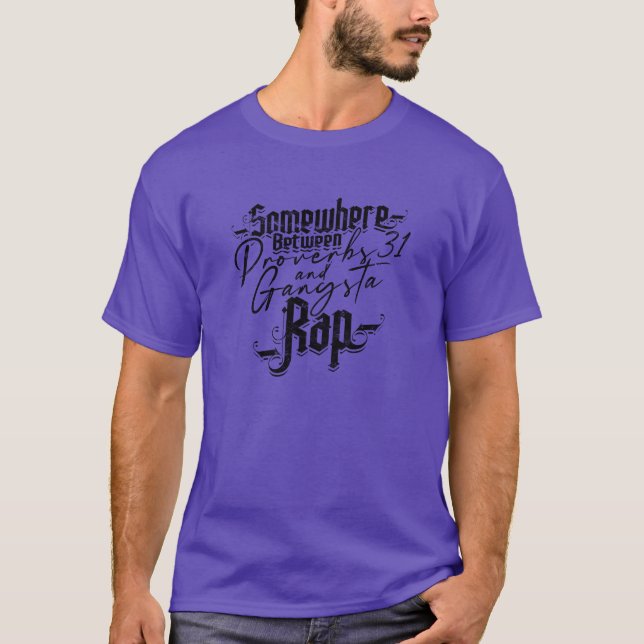 Somewhere between Proverbs 31 and gangsta rap T-Shirt (Front)