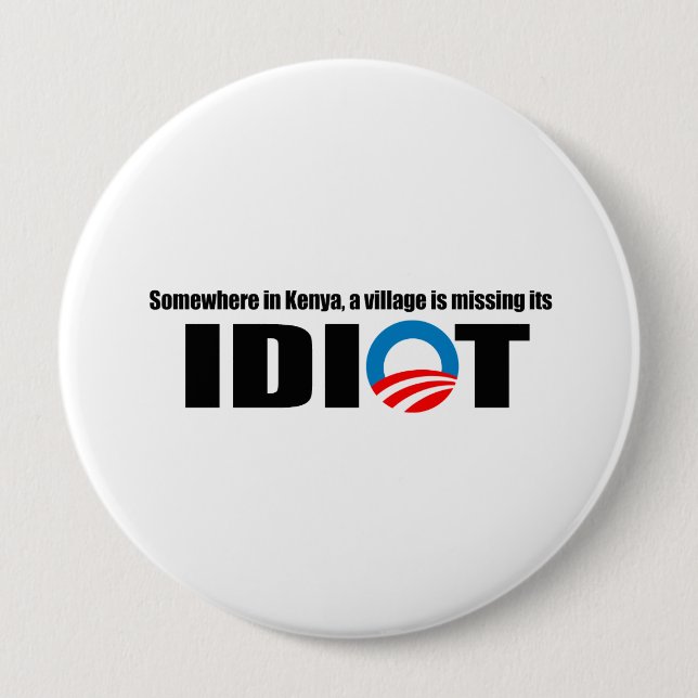 Somewhere in Kenya a village is missing its idiot 4 Inch Round Button (Front)