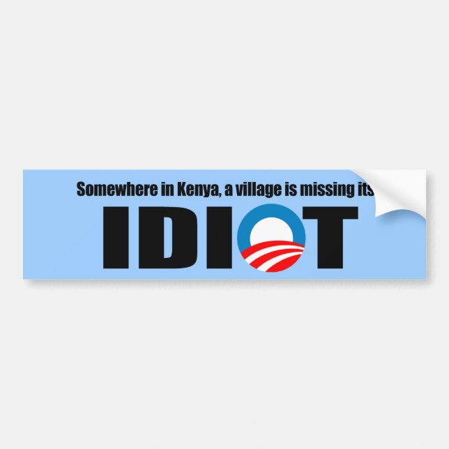 Somewhere in Kenya a village is missing its idiot Bumper Sticker (Front)