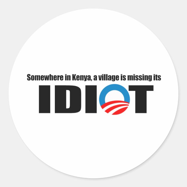 Somewhere in Kenya a village is missing its idiot Classic Round Sticker (Front)