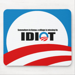 Somewhere in Kenya a village is missing its idiot Mouse Pad