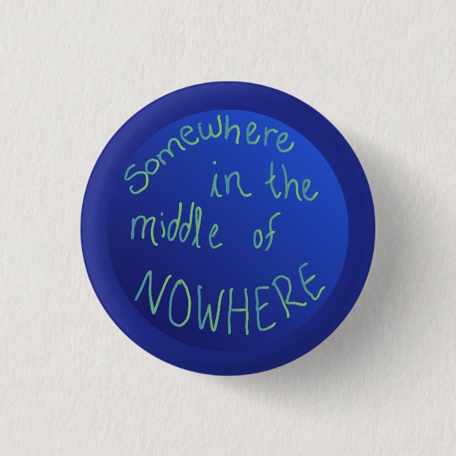 "Somewhere in the Middle of Nowhere" globe 1 Inch Round Button (Front)