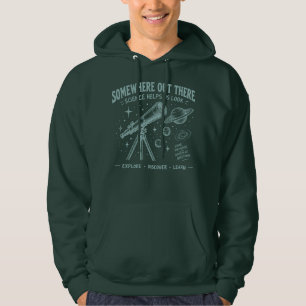 Somewhere out there - science helps us look hoodie
