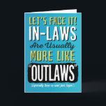 Son-in-law Birthday, Funny, more like Outlaws! Card<br><div class="desc">Wish your Son-in-law a happy birthday by complimenting him with this fun card featuring this message: Let's Face it! In-laws are usually more like "OUTLAWS" (Especially Sons-in-Law! Just Sayin'). Design appears in bold white, yellow, and black letters on blue background. Inside has this message but can be customized with your...</div>