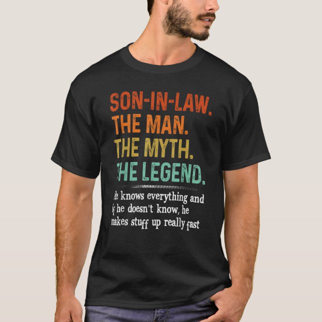 Son in law the man the myth the legend he knows ev T-Shirt (Front)