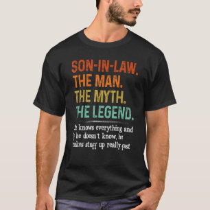 Son in law the man the myth the legend he knows ev T-Shirt