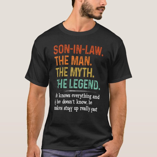Son in law the man the myth the legend he knows ev T-Shirt (Front)