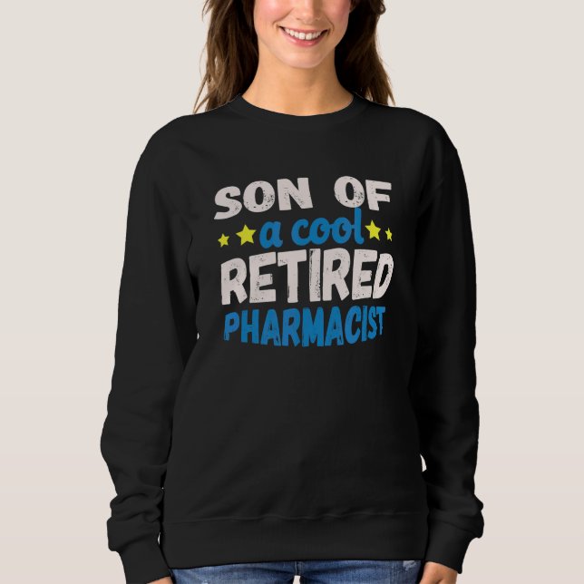 Son Of A Cool Retired Pharmacist Sweatshirt (Front)