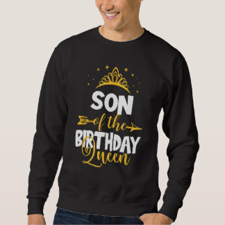 Son of The Birthday Queen Bday Idea For Mom Sweatshirt
