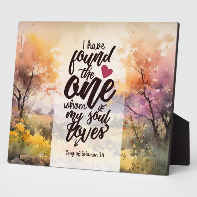 Song of Solomon 3:4 I have found the One Bible  Plaque (Side)