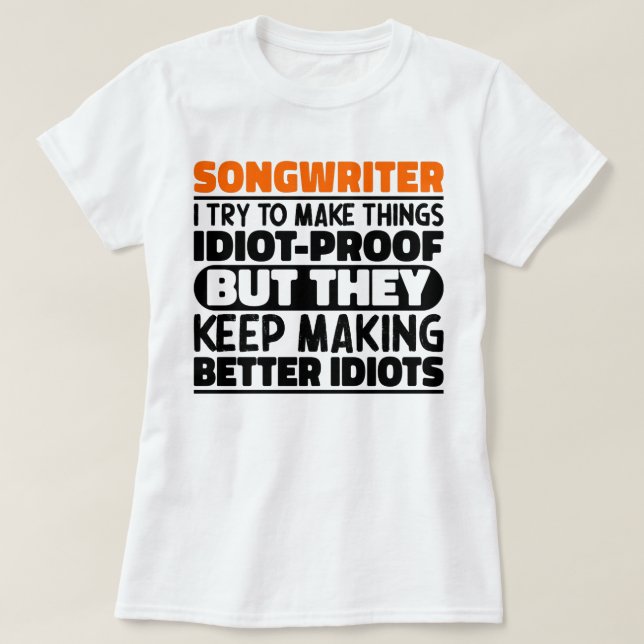 Songwriter I Try To Make Things Funny Sayings Cool T-Shirt (Design Front)