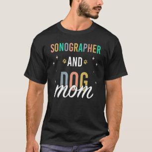 Sonographer and Dog Mom T-Shirt