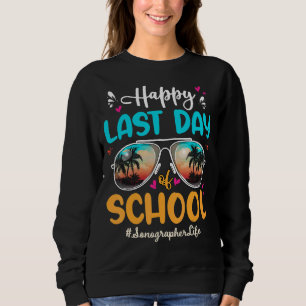 Sonographer Happy Last Day School Sunglasses Sweatshirt