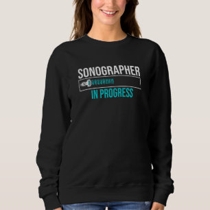 Sonographer In Progress Sonography Student Ultraso Sweatshirt
