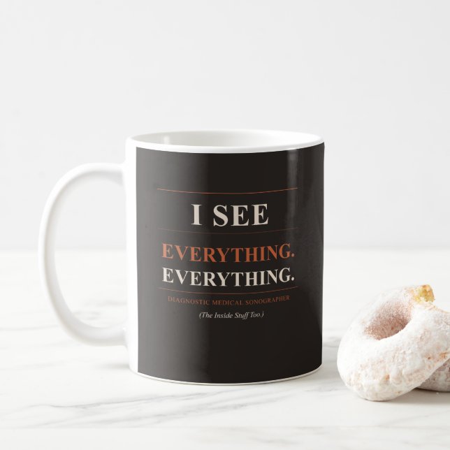 Sonographer Mug - I See Everything - Funny Gift (With Donut)