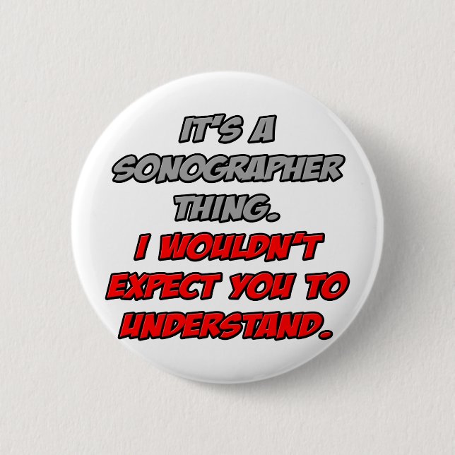 Sonographer .. You Wouldn't Understand 2 Inch Round Button (Front)
