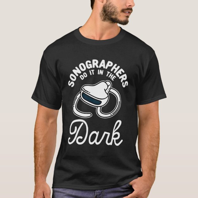 Sonographers Do It In The Dark T-Shirt (Front)