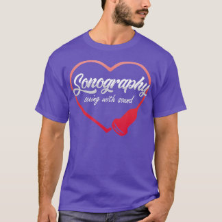 Sonography Seeing With Sound Ultrasound Echography T-Shirt