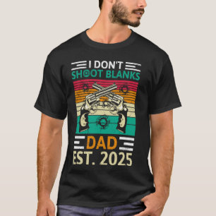 Soon Dad I DON'T SHOOT BLANKS DAD EST. 2025 Vintag T-Shirt