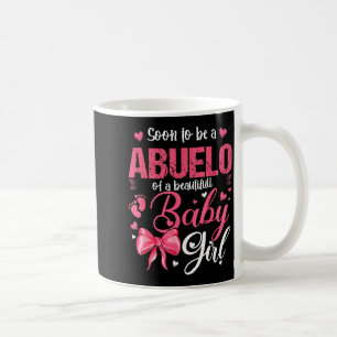 Soon To Be A Abuelo Of A Beautiful Baby Girl Gende Coffee Mug